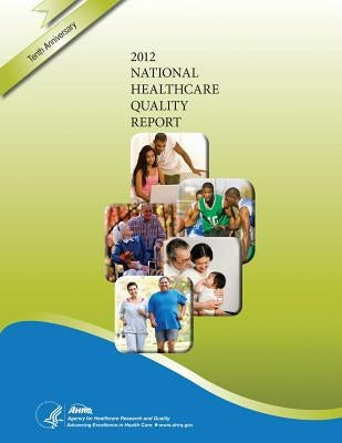 National Healthcare Quality Report, 2012 by And Quality, Agency for Healthcare Resea