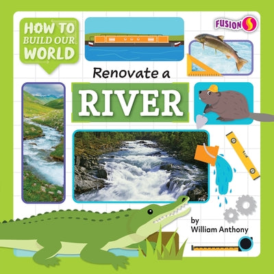 Renovate a River by Anthony, William