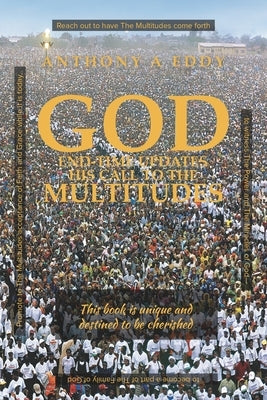GOD End-time Updates His Call to The Multitudes by Eddy, Anthony A.