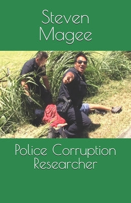 Police Corruption Researcher by Magee, Steven