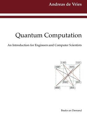 Quantum Computation: An Introduction for Engineers and Computer Scientists by Vries, Andreas De