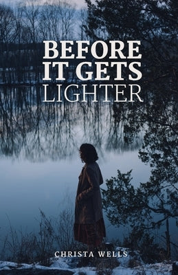 Before It Gets Lighter by Wells, Sofia