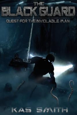 The Black Guard: Quest For The Inviolable Man by Smith, Kas