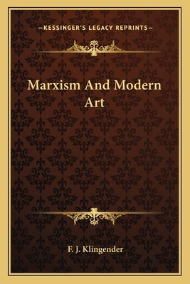 Marxism And Modern Art by Klingender, F. J.
