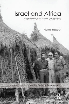 Israel and Africa: A Genealogy of Moral Geography by Yacobi, Haim