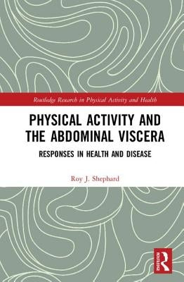 Physical Activity and the Abdominal Viscera: Responses in Health and Disease by Shephard, Roy J.