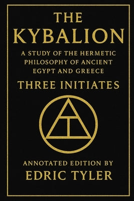 The Kybalion. A Study of The Hermetic Philosophy of Ancient Egypt and Greece.: Annotated edition by Edric Tyler. by Tyler, Edric