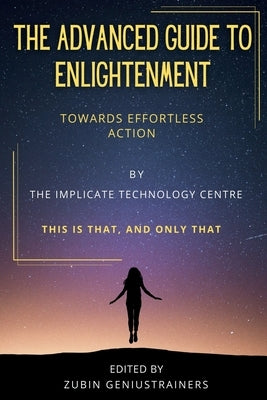 The Advanced Guide To Enlightenment by Geniustrainers, Zubin