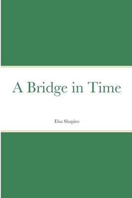 A Bridge in Time by Shapiro, Elsa