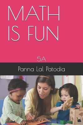 Math Is Fun: 5a by Patodia, Panna Lal