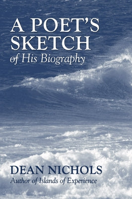A Poet's Sketch of His Biography by Nichols, Dean