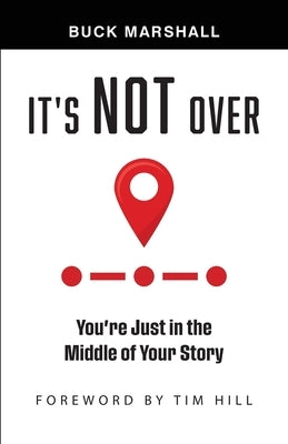 It's Not Over: You're Just in the Middle of Your Story by Marshall, Buck