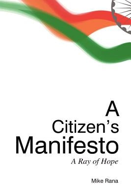 A Citizen's Manifesto: A Ray of Hope by Rana, Mike