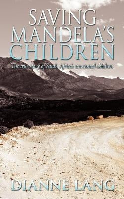 Saving Mandela's Children: The True Story of South Africa's Unwanted Children by Lang, Dianne