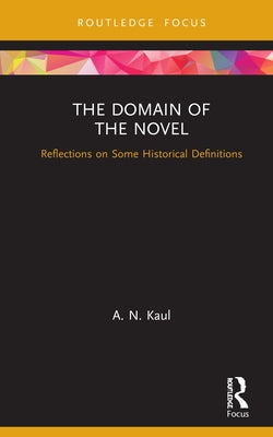 The Domain of the Novel: Reflections on Some Historical Definitions by Kaul, A. N.
