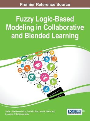 Fuzzy Logic-Based Modeling in Collaborative and Blended Learning by Hadjileontiadou, Sofia J.
