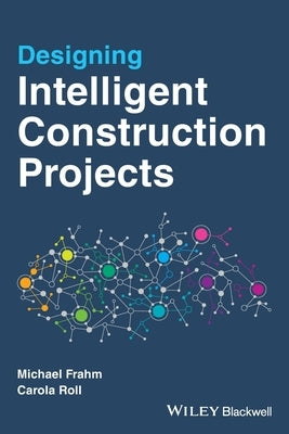 Designing Intelligent Construction Projects by Frahm, Michael