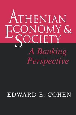 Athenian Economy and Society: A Banking Perspective by Cohen, Edward