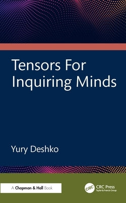 Tensors for Inquiring Minds by Deshko, Yury