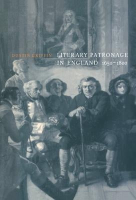 Literary Patronage in England, 1650-1800 by Griffin, Dustin