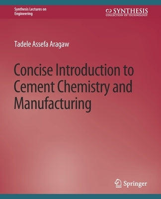 Concise Introduction to Cement Chemistry and Manufacturing by Aragaw, Tadele