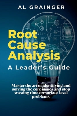 Root Cause Analysis - A Leader's Guide by Grainger, Al