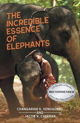 The Incredible Essence of Elephants by Venugopal, Changaram S.