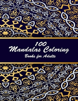 100 mandalas coloring books for adults: Coloring Book For Adults Stress Relieving Designs Animals, Mandalas, Flowers, Paisley Patterns And So Much Mor by Mandala, Coloring