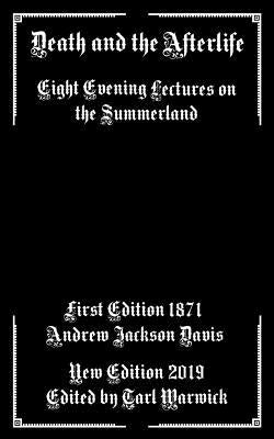 Death and the Afterlife: Eight Evening Lectures on the Summerland by Warwick, Tarl