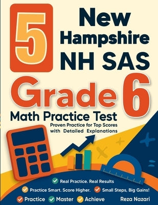 5 New Hampshire NH SAS Grade 6 Math Practice Tests: Proven Practice for Top Scores with Detailed Explanations by Nazari, Reza