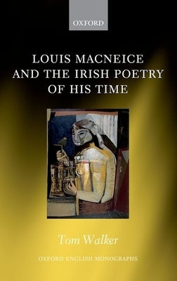 Louis MacNeice and the Irish Poetry of His Time by Walker, Tom