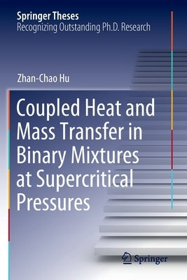 Coupled Heat and Mass Transfer in Binary Mixtures at Supercritical Pressures by Hu, Zhan-Chao