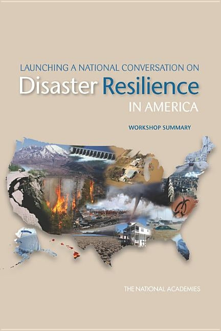 Launching a National Conversation on Disaster Resilience in America: Workshop Summary by The National Academies