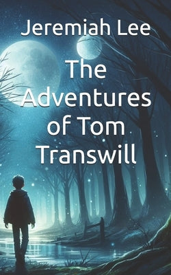 The Adventures of Tom Transwill by Lee, Jeremiah Jungwoon