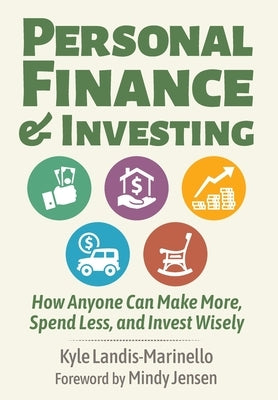 Personal Finance and Investing: How Anyone Can Make More, Spend Less, and Invest Wisely by Landis-Marinello, Kyle