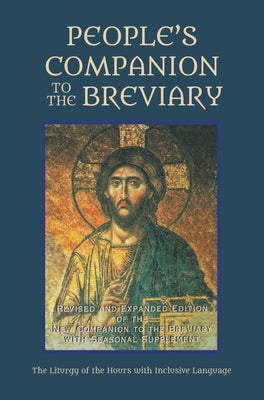People's Companion to the Breviary, Volume 1: Revised and Expanded Edition of the New Companion to the Breviary with Seasonal Supplement: The Liturgy by Carmelites of Indianapolis