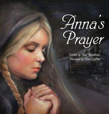Anna's Prayer: The True Story of an Immigrant Girl by Beckstrand, Karl