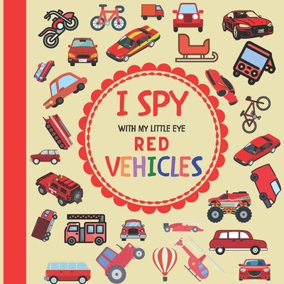 I Spy With My Little Eye Red Vehicles: A Fun Guessing Game with Trucks, Cars and other things that go and fly! For kids ages 2-5, Toddlers and Prescho by Design, Jaco
