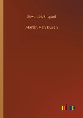 Martin Van Buren by Shepard, Edward M.