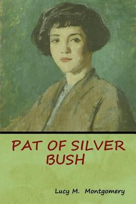 Pat of Silver Bush by Montgomery, Lucy M.