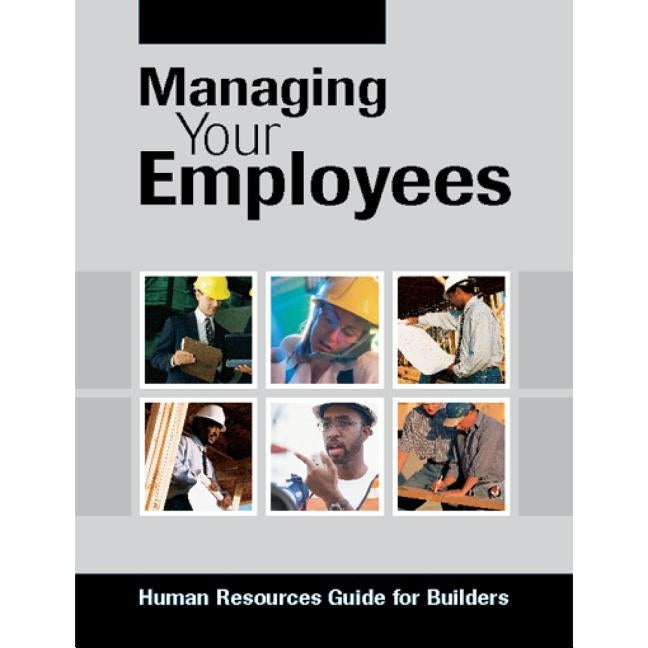 Managing Your Employees: Human Resources Guide for Builders by Nahb Business Management