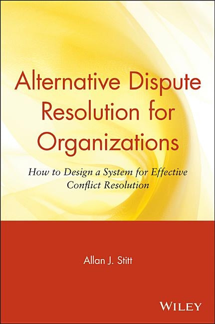 Alternative Dispute Resolution for Organizations by Stitt, Allan J.