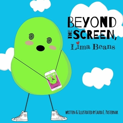 Beyond the Screen, Lima Beans: A Children's Book About Limiting Screen Time and Focusing on the Important Things in Life by Pasternak, Laura E.