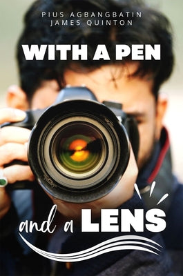 With a Pen and a Lens by Agbangbatin, Pius