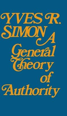 A General Theory of Authority by Simon, Yves R.