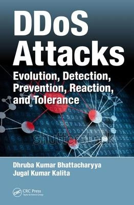 Ddos Attacks: Evolution, Detection, Prevention, Reaction, and Tolerance by Bhattacharyya, Dhruba Kumar