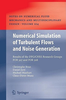 Numerical Simulation of Turbulent Flows and Noise Generation: Results of the DFG/CNRS Research Groups FOR 507 and FOR 508 by Brun, Christophe