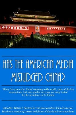 Has The American Media Misjudged China?: Thirty five years after China's opening to the world, some of the key assumptions that have guided coverage a by Club, Overseas Press