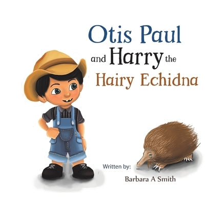 Otis Paul and Harry the Hairy Echidna by Smith, Barbara a.