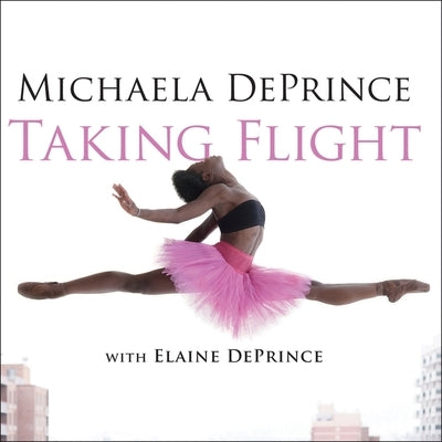 Taking Flight Lib/E: From War Orphan to Star Ballerina by Deprince, Michaela